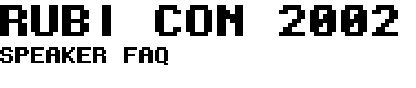 RUBI CON 2002 - SPEAKER FAQ
